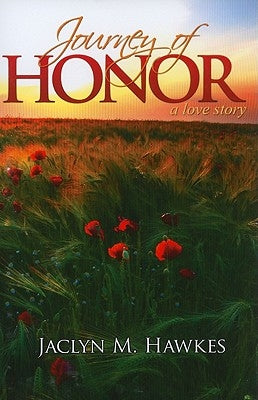 Journey of Honor: A Love Story by Hawkes, Jaclyn M.