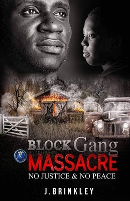 Block Gang Massacre: No Justice No Peace by Walters, Monica
