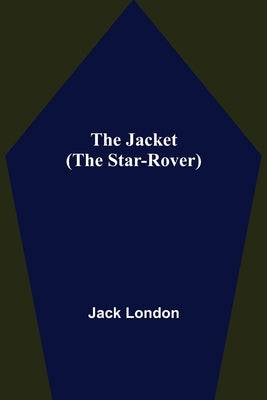 The Jacket (The Star-Rover) by London, Jack