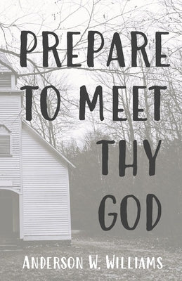 Prepare to Meet Thy God by Williams, Anderson W.