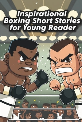 Inspirational Boxing Short Stories for Young Reader: Fight for Glory with 13 Inspirational Boxing Stories for the Kid by Connor, John