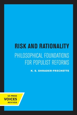 Risk and Rationality: Philosophical Foundations for Populist Reforms by Shrader-Frechette, K. S.