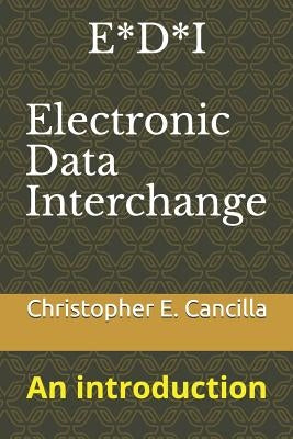 E*D*I - Electronic Data Interchange: An introduction by Cancilla, Christopher