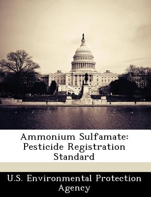 Ammonium Sulfamate: Pesticide Registration Standard by U S Environmental Protection Agency