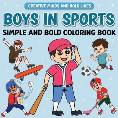 Boys in Sports Simple and Bold Coloring Book: Exciting Sports Adventures to Color by Wintersberger, Victoria