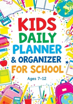Kids Daily Planner & Organizer for School: Colorful Pages for Weekly Goals, Daily Routines, Chores and Creative Activities for Girls and Boys by Mischievous, Childlike