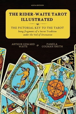 The Rider-Waite Tarot illustrated -The Pictorial Key to the Tarot: Being fragments of a Secret Tradition under the Veil of Divination by Waite, Arthur Edward