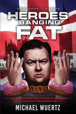 Heroes Banging Fat: Will the Prime Minister be able to explain the disappearance of obese people to her questioning public? by Wuertz, Michael