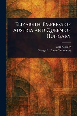 Elizabeth, Empress of Austria and Queen of Hungary by Küchler, Carl
