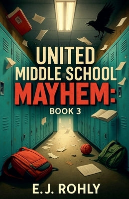 United Middle School Mayhem Book 3 by Rohly, E. J.