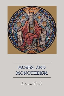 Moses and Monotheism by Freud, Sigmund