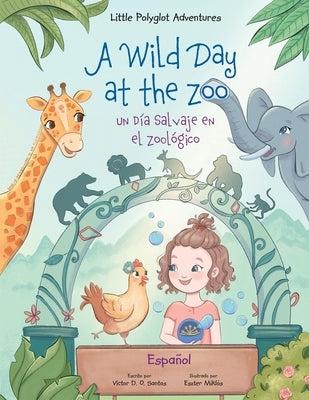 A Wild Day at the Zoo / Un D?a Salvaje en el Zool?gico - Spanish Edition: Children's Picture Book by Dias de Oliveira Santos, Victor