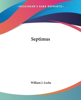 Septimus by Locke, William J.