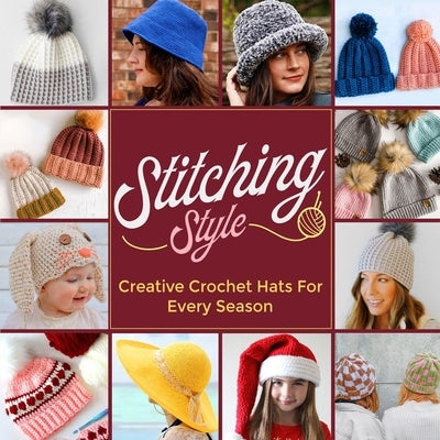 Stitching Style: Creative Crochet Hats for Every Season by Dean, Alice