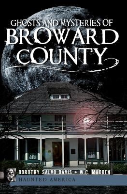 Ghosts and Mysteries of Broward County by Davis, Dorothy Salvo