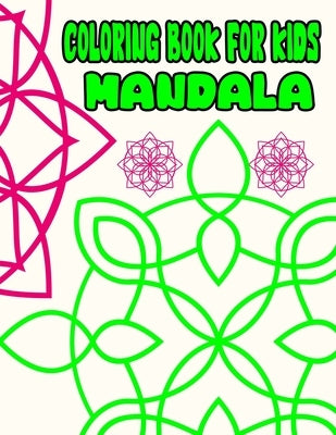 Coloring Book For Kids Mandala: Easy and Large Print Coloring Books For Beginners, Simple and Bold Mandala Coloring Pages For Children by Frye, S. C.