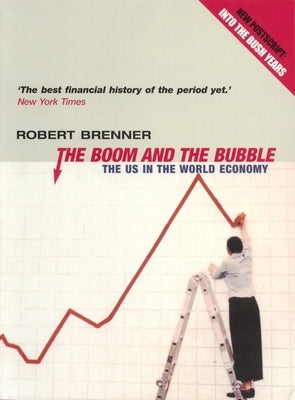 The Boom and the Bubble: The Us in the World Economy by Brenner, Robert