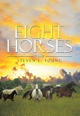 Eight Horses by Young, Steven L.