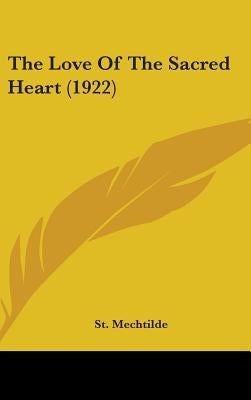 The Love Of The Sacred Heart (1922) by Mechtilde, St