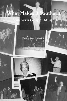 What Makes It Southern Southern Gospel Music by Levellie, Kevin Don