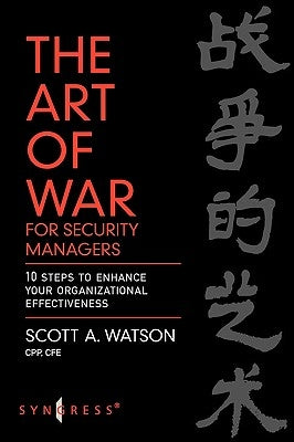 The Art of War for Security Managers: 10 Steps to Enhancing Organizational Effectiveness by Watson, Scott