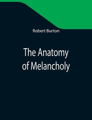 The Anatomy of Melancholy by Burton, Robert