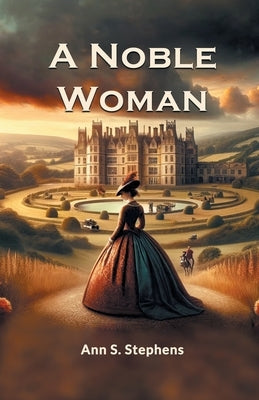 A Noble Woman by Stephens, Ann S.