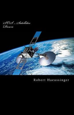 SOS ... Satellites Down by Haeussinger, Robert W.