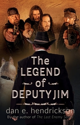 The Legend of Deputy Jim: Prequel to The Last Enemy Series by Hendrickson, Dan E.