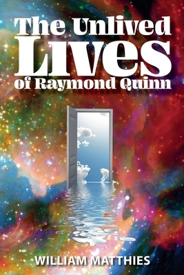 The Unlived Lives of Raymond Quinn by Matthies, William