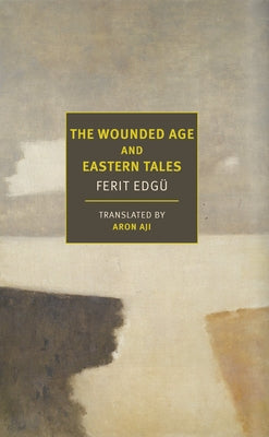 The Wounded Age and Eastern Tales by Edgü, Ferit