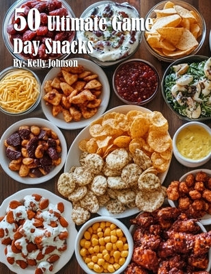 50 Ultimate Game Day Snacks by Johnson, Kelly