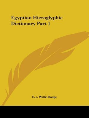 Egyptian Hieroglyphic Dictionary Part 1 by Budge, E. a. Wallis