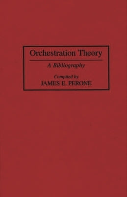 Orchestration Theory: A Bibliography by Perone, James