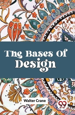 The Bases Of Design by Crane, Walter