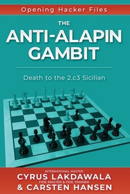 The Anti-Alapin Gambit: Death to the 2.c3 Sicilian by Lakdawala, Cyrus