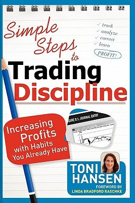 Simple Steps to Trading Discipline: Increasing Profits with Habits You Already Have by Hansen, Toni