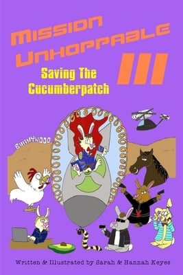 Mission Unhoppable III: Saving The Cucumberpatch by Keyes, Sarah