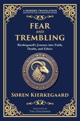 Fear and Trembling: Kierkegaard's Journey into Faith, Doubt, and Ethics by Kierkegaard, Søren