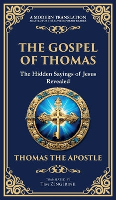 The Gospel of Thomas: The Timeless Teachings of Hidden Wisdom and Spiritual Truth (Deluxe Hardbound Edition) by The Apostle, Thomas