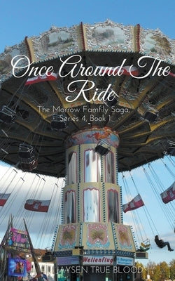 The Morrow Family Saga, Series 4: 1980, Book 1: Once Around The Ride by Blood, Jaysen True