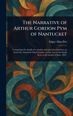 The Narrative of Arthur Gordon Pym of Nantucket by Poe, Edgar Allan