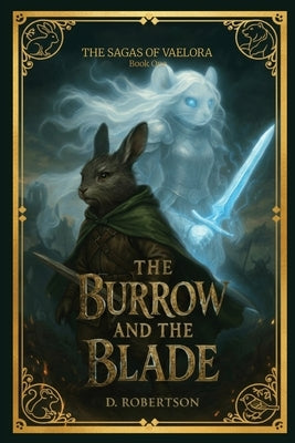The Sagas of Vaelora, The Burrow and the Blade by Robertson, Desmond R.