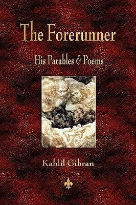 The Forerunner: His Parables and Poems by Kahlil Gibran