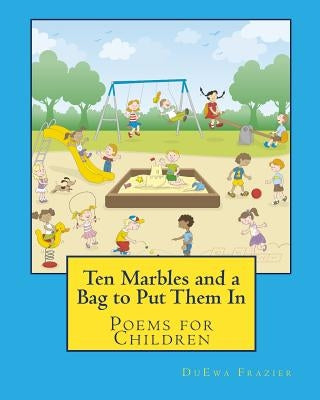 Ten Marbles and a Bag to Put Them In: Poems for Children by Frazier, Duewa