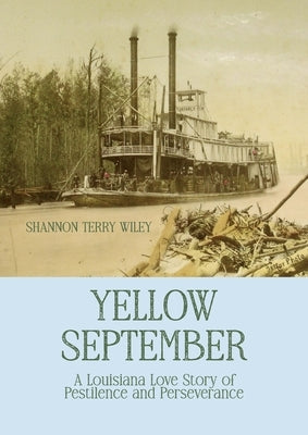Yellow September: A Louisiana Love Story of Pestilence and Perseverance by Wiley, Shannon Terry