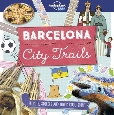 Lonely Planet Kids City Trails - Barcelona 1 by Kids, Lonely Planet