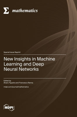 New Insights in Machine Learning and Deep Neural Networks by Figueira, Álvaro