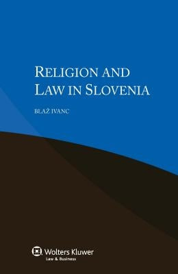 Religion and Law in Slovenia by Ivanc, Blaz