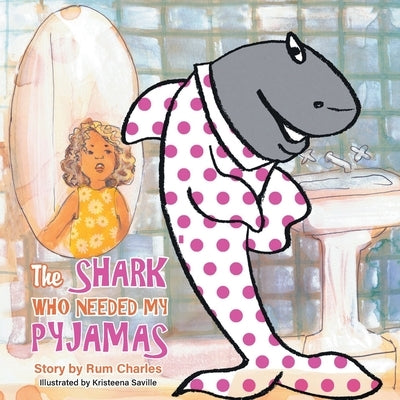 The Shark Who Needed My Pyjamas by Charles, Rum